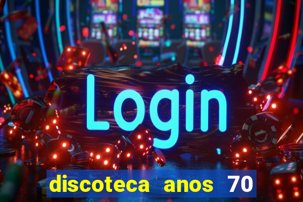 discoteca anos 70 80 90