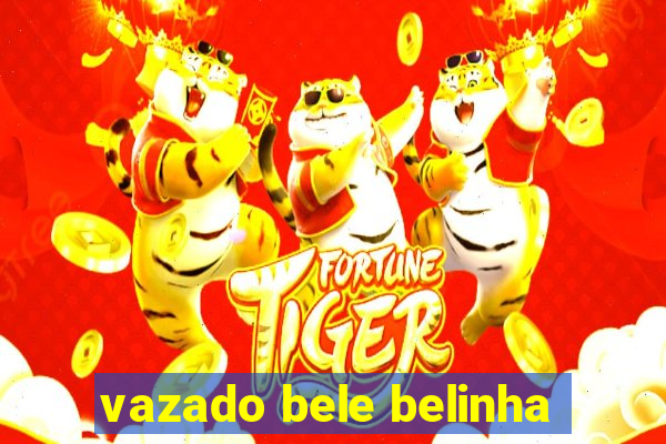 vazado bele belinha