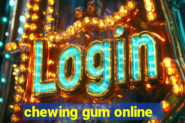 chewing gum online