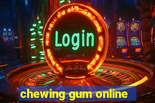 chewing gum online