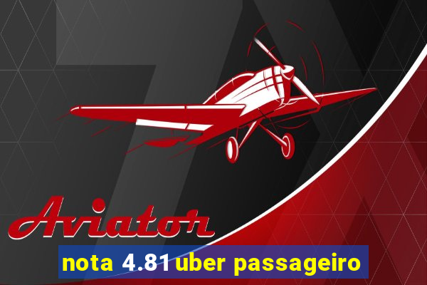 nota 4.81 uber passageiro