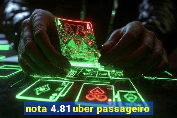 nota 4.81 uber passageiro