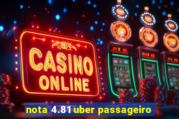 nota 4.81 uber passageiro