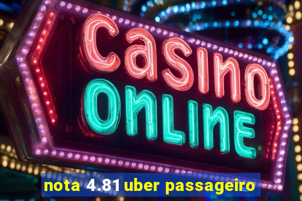 nota 4.81 uber passageiro