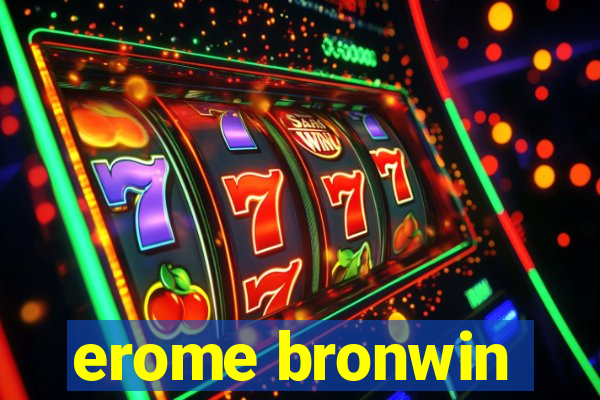 erome bronwin