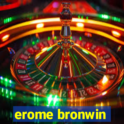 erome bronwin