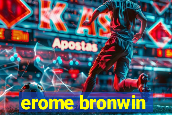 erome bronwin