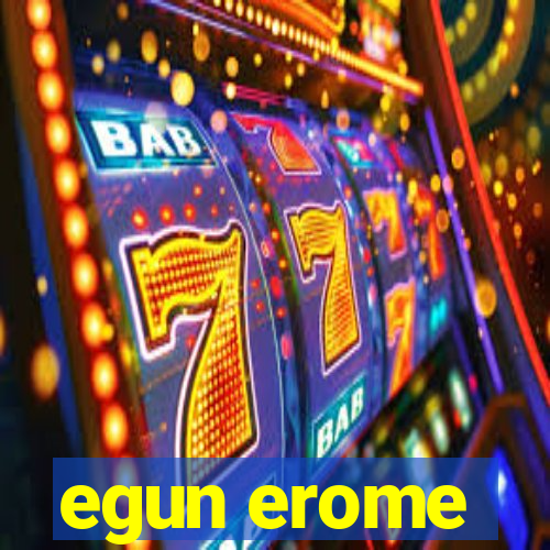 egun erome