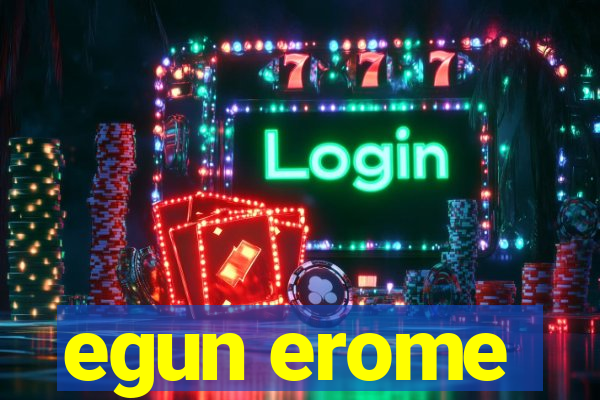 egun erome