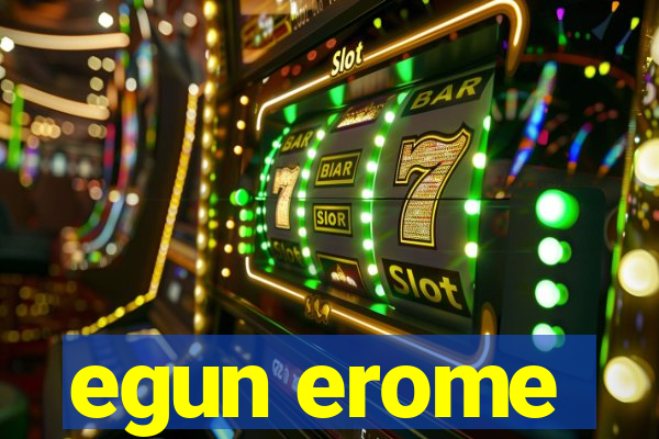 egun erome