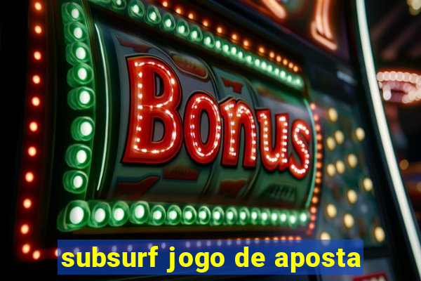 subsurf jogo de aposta