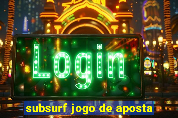 subsurf jogo de aposta