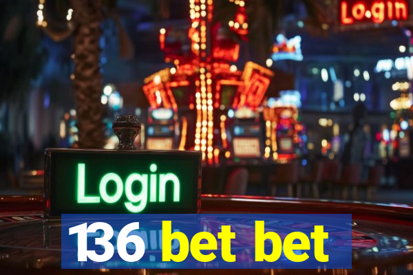 136 bet bet