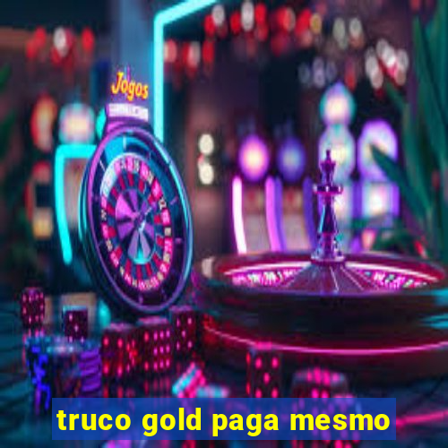 truco gold paga mesmo