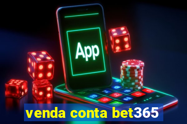 venda conta bet365