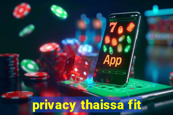 privacy thaissa fit