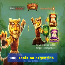 1000 reais na argentina