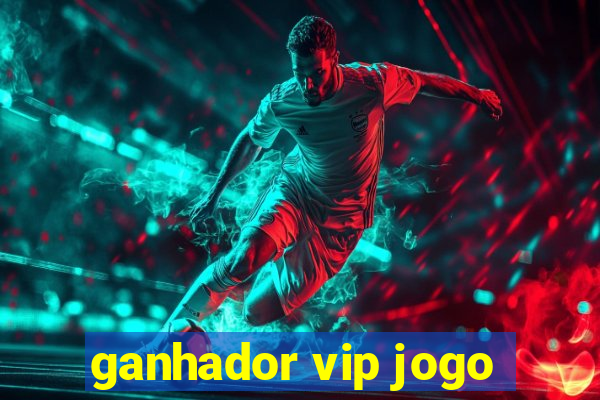 ganhador vip jogo