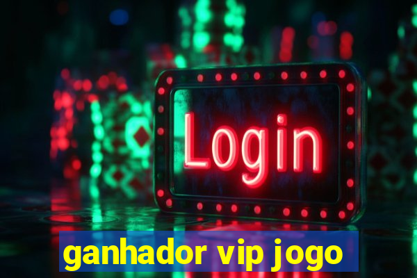 ganhador vip jogo