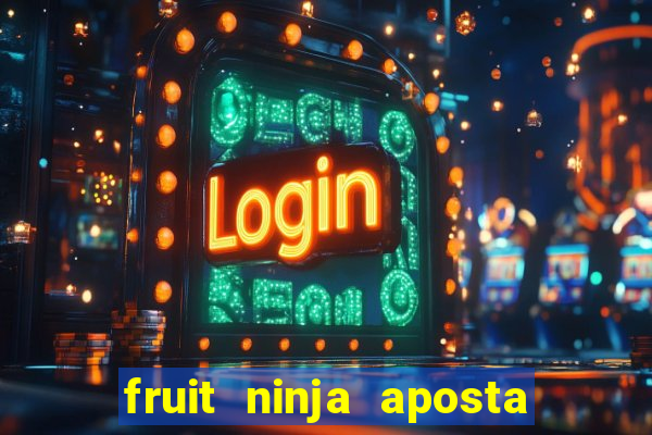 fruit ninja aposta 1 real