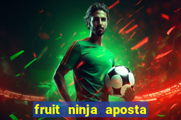 fruit ninja aposta 1 real