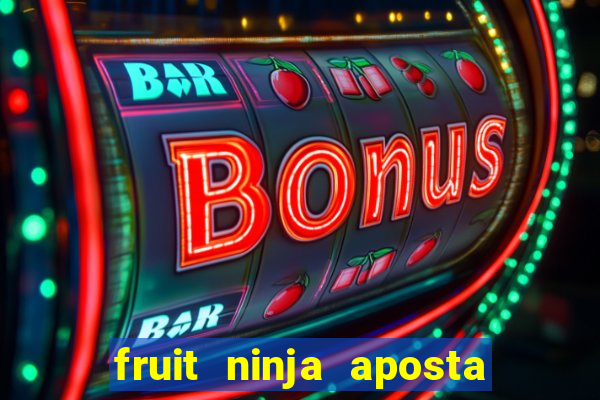 fruit ninja aposta 1 real