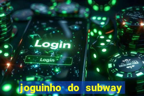 joguinho do subway surf que ganha dinheiro de verdade