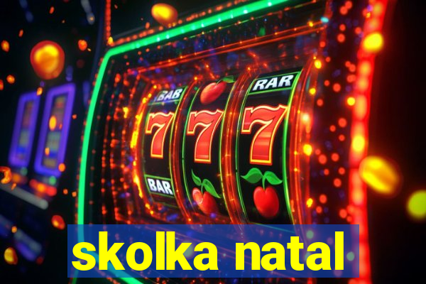 skolka natal