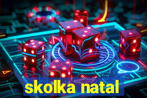 skolka natal