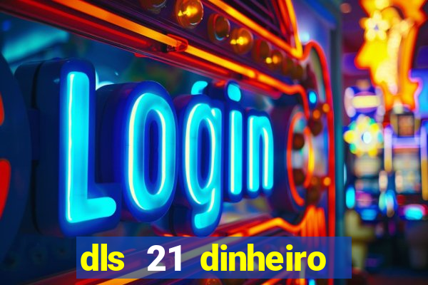 dls 21 dinheiro infinito download