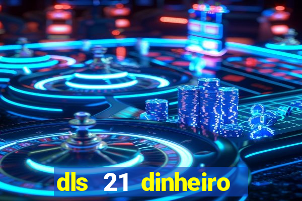 dls 21 dinheiro infinito download