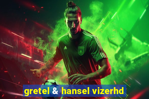 gretel & hansel vizerhd