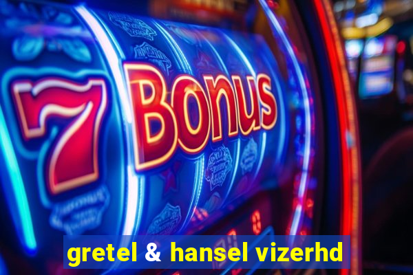 gretel & hansel vizerhd