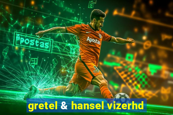 gretel & hansel vizerhd