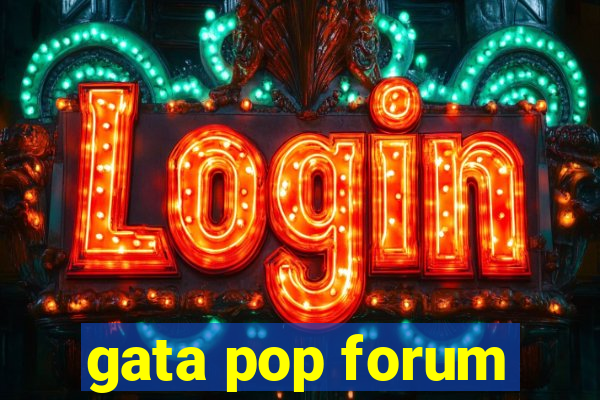 gata pop forum