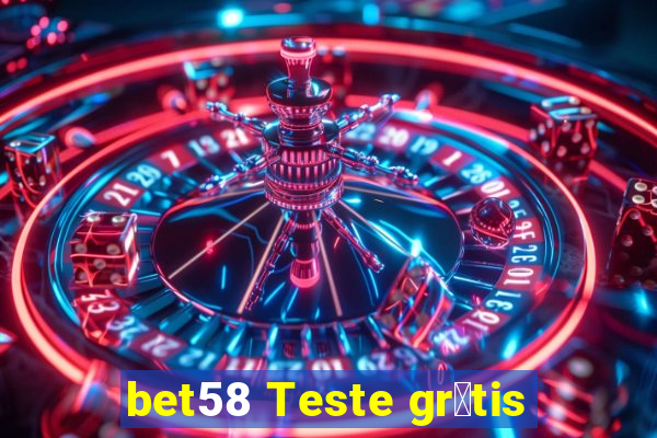 bet58 Teste gr谩tis