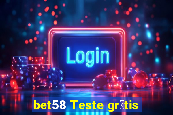 bet58 Teste gr谩tis