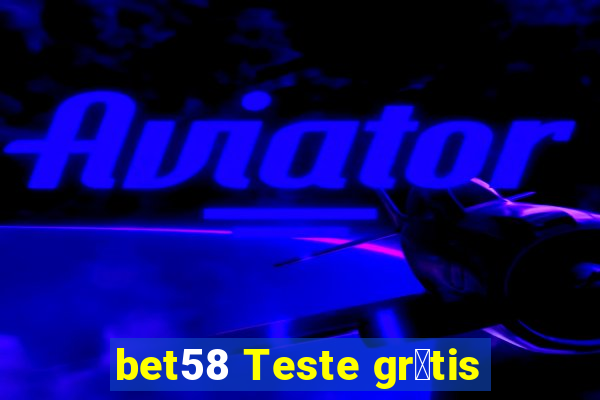 bet58 Teste gr谩tis