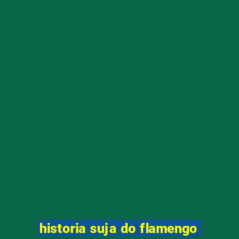 historia suja do flamengo