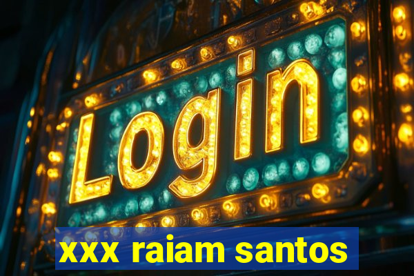 xxx raiam santos