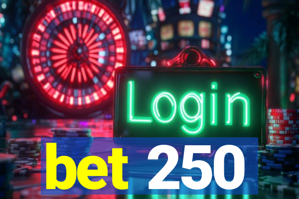 bet 250