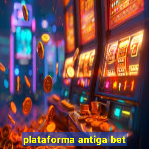 plataforma antiga bet