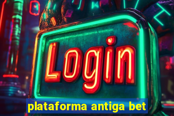 plataforma antiga bet