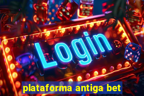 plataforma antiga bet