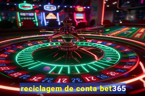 reciclagem de conta bet365