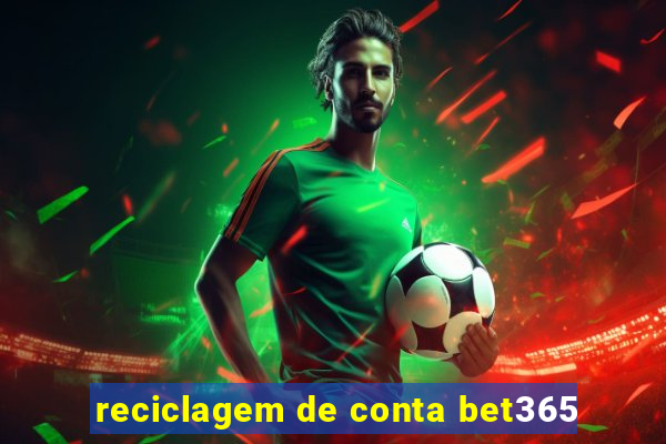 reciclagem de conta bet365