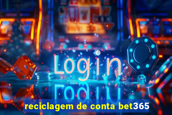 reciclagem de conta bet365