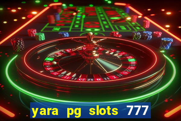 yara pg slots 777 paga mesmo