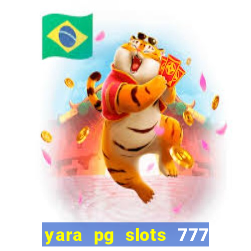 yara pg slots 777 paga mesmo