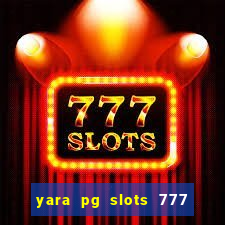 yara pg slots 777 paga mesmo